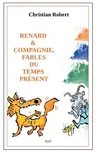 Renard et compagnie, Fables du temps présent: Édition augmentée et illustrée