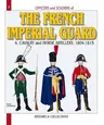 Officers and Soldiers of the French Imperial Guard: Volume 4 - Cavalry and Horse Artillery, 1804-1815