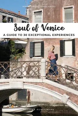 Soul of Venice: A Guide to 30 Exceptional Experiences