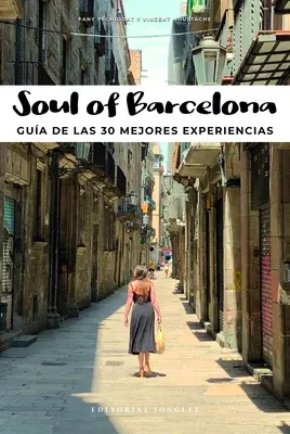 Soul of Barcelona (Spanish): Guía de Las 30 Mejores Experiencias