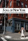 Soul of New York: A Guide to 30 Exceptional Experiences