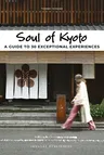 Soul of Kyoto: A Guide to 30 Exceptional Experiences