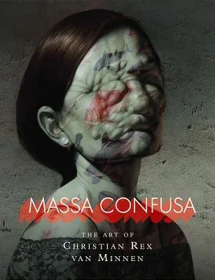 Massa Confusa: The Art of Christian Rex Van Minnen