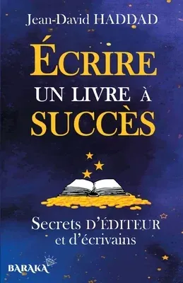 Écrire un livre à succès: Secrets d'éditeur et d'écrivains