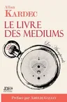 Le livre des médiums: Nouvelle édition préfacée par Amélie Galiay - Avec bibliographie d'Allan Kardec