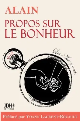 Propos sur le bonheur - éditions 2022: Préface et biographie détaillée d'Alain par Y. Laurent-Rouault