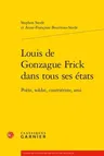 Louis de Gonzague Frick Dans Tous Ses Etats: Poete, Soldat, Courrieriste, Ami