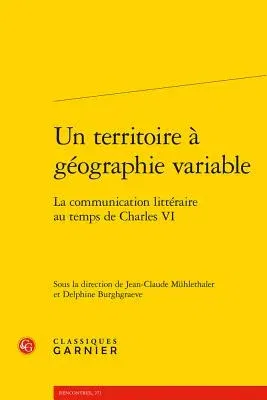 Un Territoire a Geographie Variable: La Communication Litteraire Au Temps de Charles VI