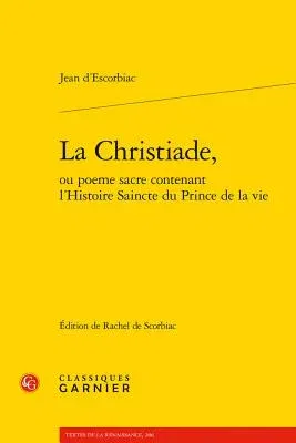 La Christiade, Ou Poeme Sacre Contenant l'Histoire Saincte Du Prince de la Vie