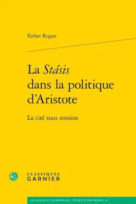 La Stasis Dans La Politique d'Aristote: La Cite Sous Tension