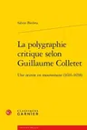 La Polygraphie Critique Selon Guillaume Colletet: Une Oeuvre En Mouvement (1616-1658)