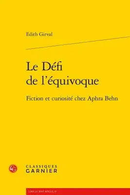 Le Defi de l'Equivoque: Fiction Et Curiosite Chez Aphra Behn