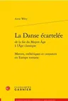 La Danse Ecartelee: Moeurs, Esthetiques Et Croyances En Europe Romane