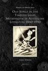 MMAGES 10 Old Songs in the Timeless Land, d'Arcens: Medievalism in Australian Literature 1840-1910