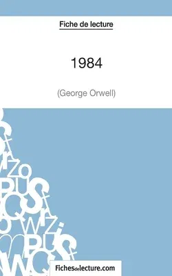 Fiche de lecture: 1984 de George Orwell: Analyse complète de l'oeuvre