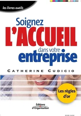 Soignez l'accueil dans votre entreprise: Les règles d'or