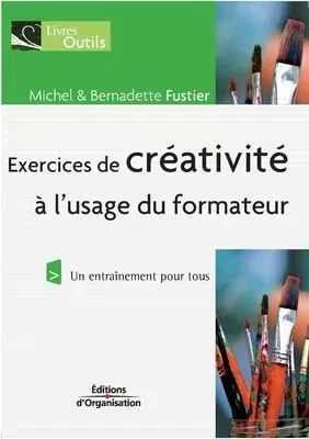 Exercices de créativité à l'usage du formateur: Un entraînement pour tous