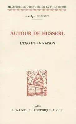 Autour de Husserl: L'Ego Et La Raison