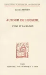 Autour de Husserl: L'Ego Et La Raison