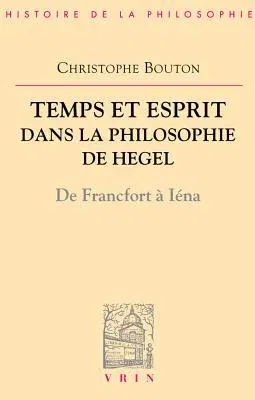 Temps Et Esprit Dans La Philosophie de Hegel (de Francfort a Iena)