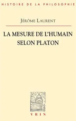 La Mesure de l'Etre Humain Selon Platon