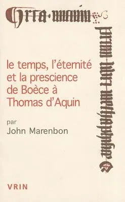 Le Temps, l'Eternite Et La Prescience de Boece a Thomas d'Aquin