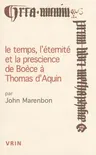 Le Temps, l'Eternite Et La Prescience de Boece a Thomas d'Aquin