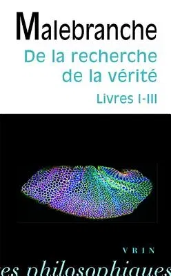 Nicolas Malebranche: de la Recherche de la Verite: Livres I-III