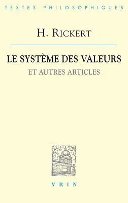 Heinrich Rickert: Le Systeme Des Valeurs Et Autres Articles