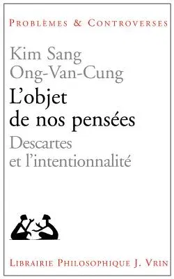 L'Objet de Nos Pensees: Descartes Et l'Intentionnalite