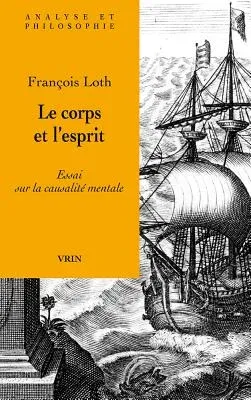 Le Corps Et l'Esprit: Essai Sur La Causalite Mentale