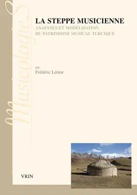 La Steppe Musicienne: Analyses Et Modelisation Du Patrimoine Musical Turcique