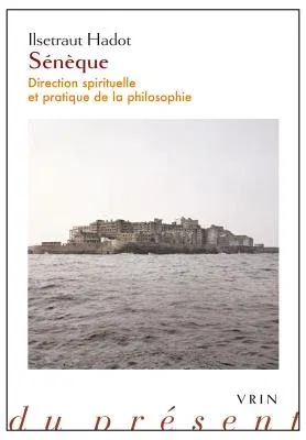 Seneque: Direction Spirituelle Et Pratique de la Philosophie