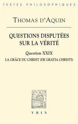 Questions Disputees Sur La Verite: Question XXIX: La Grace Du Christ