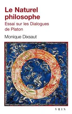 Le Naturel Philosophe: Essai Sur Les Dialogues de Platon