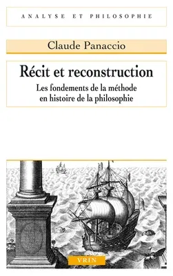 Recit Et Reconstruction: Les Fondements de la Methode En Histoire de la Philosophie