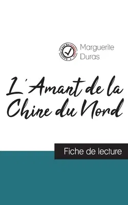 L'Amant de la Chine du Nord de Marguerite Duras (fiche de lecture et analyse complète de l'oeuvre)