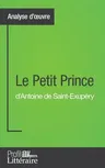 Le Petit Prince d'Antoine de Saint-Exupéry (Analyse approfondie): Approfondissez votre lecture des romans classiques et modernes avec Profil-Litteraire.f