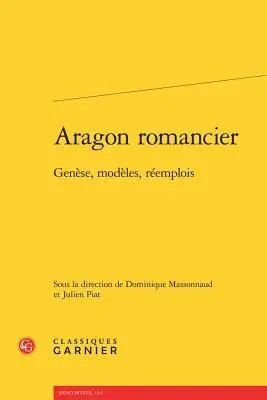 Aragon Romancier: Genese, Modeles, Reemplois