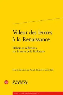 Valeur Des Lettres a la Renaissance: Debats Et Reflexions Sur La Vertu de la Litterature