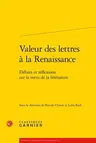 Valeur Des Lettres a la Renaissance: Debats Et Reflexions Sur La Vertu de la Litterature