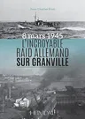 L'Incroyable Raid Allemand Sur Granville: 8 Mar 1945