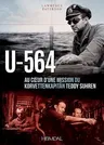 U-564: Au Coeur d'Une Mission Du Korvettenkapitän Teddy Suhren