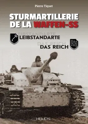 Sturmartillerie de la Waffen-SS: Volume 1 - Leibstandarte Et Das Reich