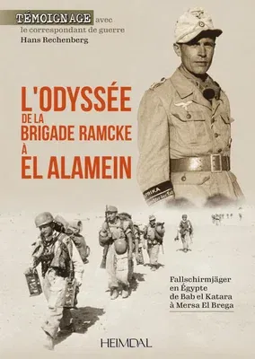 L'Odyssee de la Brigade Ramcke a El Alamein: Fallschirmjäger En Égypte, de Bab El Katara À Mersa El Brega