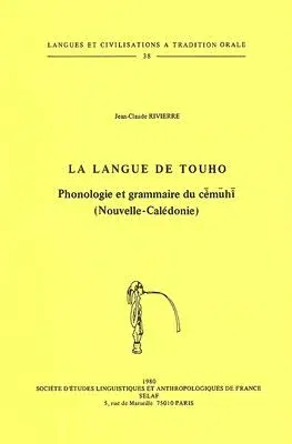 La Langue de Touho: Phonologie Et Grammaire Du Cemuhi