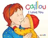 Caillou: I Love You