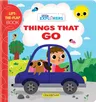 Little Explorers: Things That Go!: A Lift-The-Flap Book