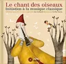 Le Chant Des Oiseaux: Initiation a la Musique Classique