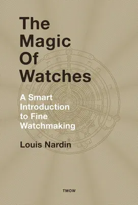 The Magic of Watches - Revised and Updated: A Smart Introduction to Fine Watchmaking